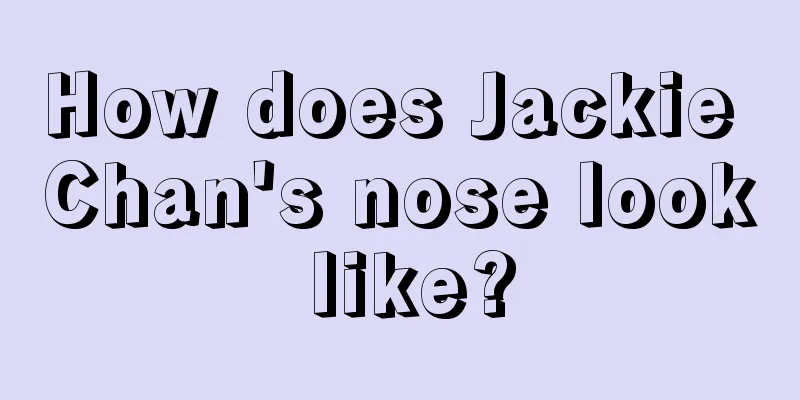 How does Jackie Chan's nose look like?