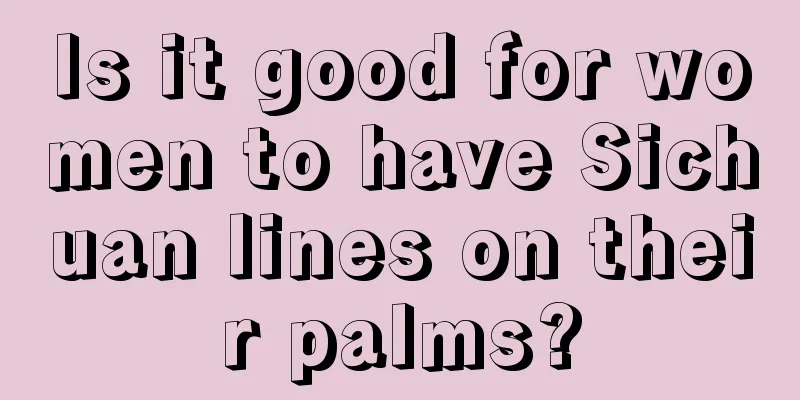 Is it good for women to have Sichuan lines on their palms?