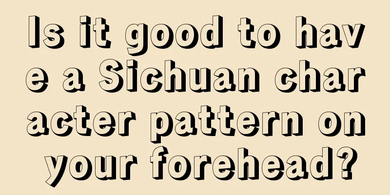 Is it good to have a Sichuan character pattern on your forehead?