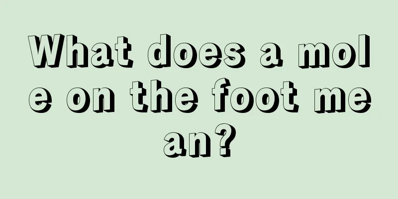 What does a mole on the foot mean?