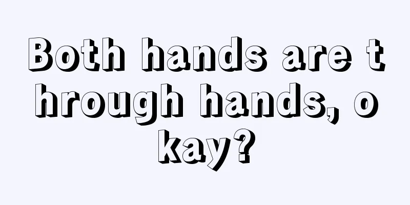 Both hands are through hands, okay?