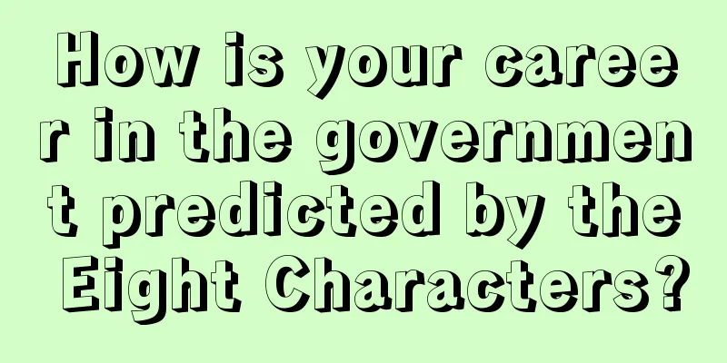 How is your career in the government predicted by the Eight Characters?