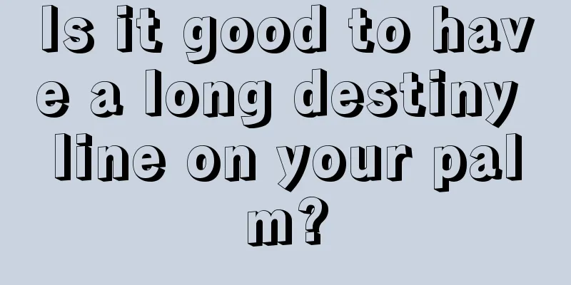 Is it good to have a long destiny line on your palm?