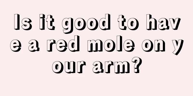 Is it good to have a red mole on your arm?