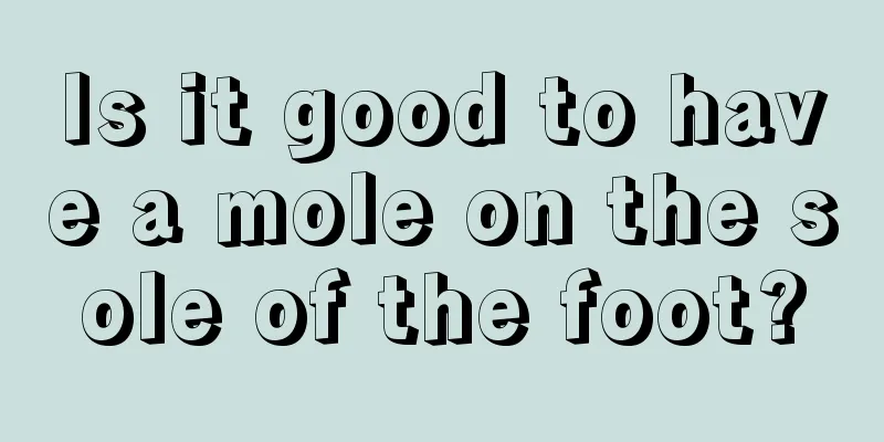 Is it good to have a mole on the sole of the foot?