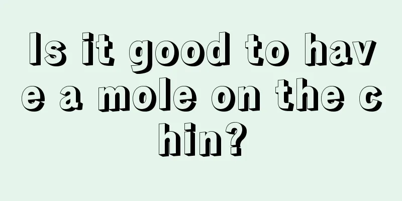 Is it good to have a mole on the chin?