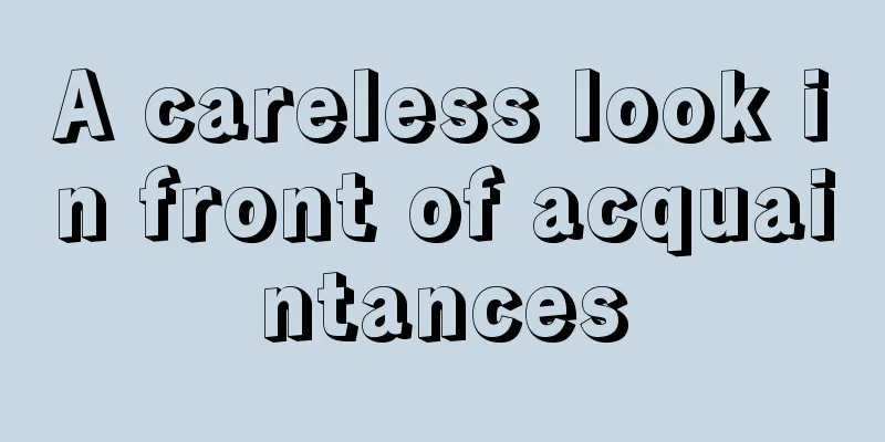 A careless look in front of acquaintances