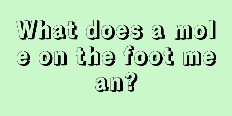 What does a mole on the foot mean?
