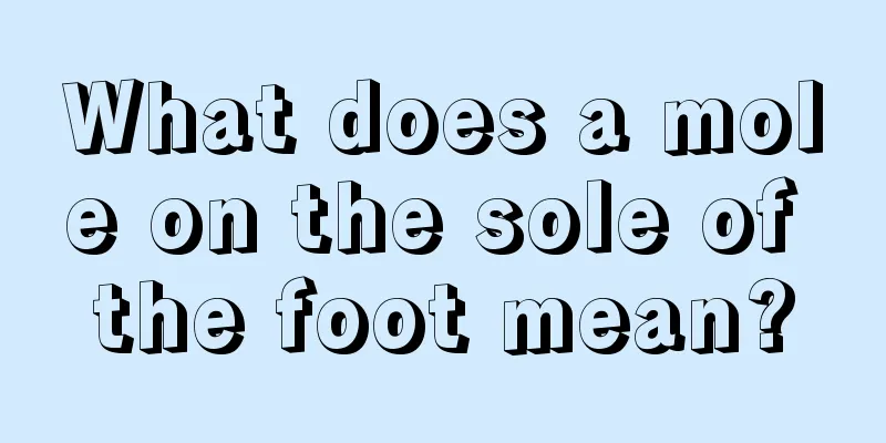 What does a mole on the sole of the foot mean?