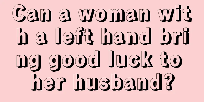 Can a woman with a left hand bring good luck to her husband?