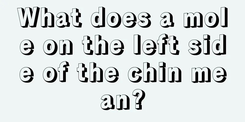 What does a mole on the left side of the chin mean?
