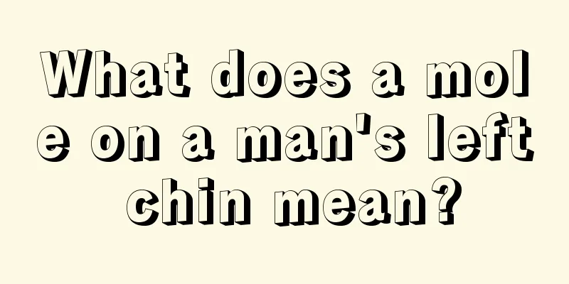 What does a mole on a man's left chin mean?
