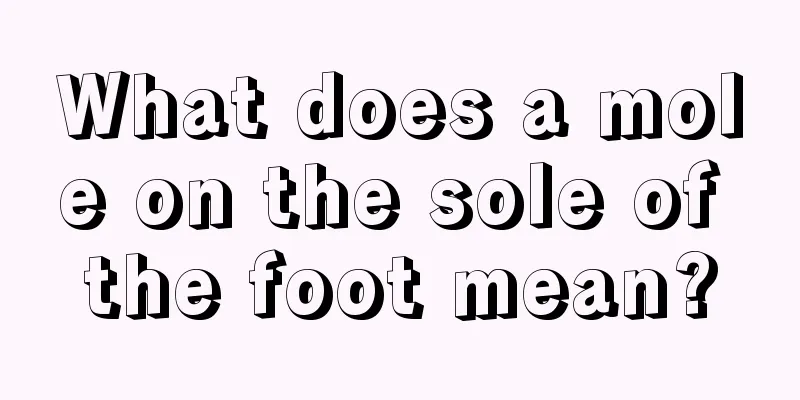 What does a mole on the sole of the foot mean?