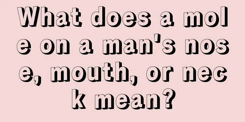 What does a mole on a man's nose, mouth, or neck mean?