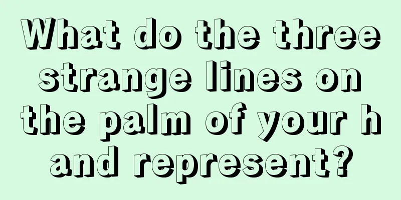What do the three strange lines on the palm of your hand represent?