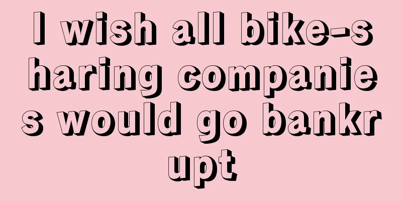 I wish all bike-sharing companies would go bankrupt