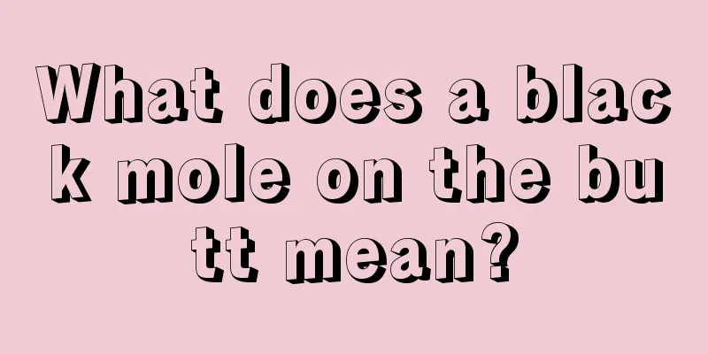 What does a black mole on the butt mean?