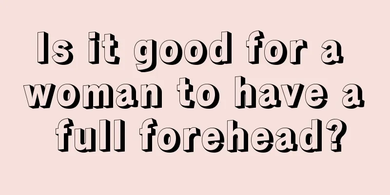 Is it good for a woman to have a full forehead?
