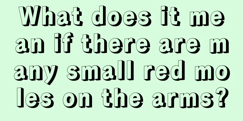 What does it mean if there are many small red moles on the arms?