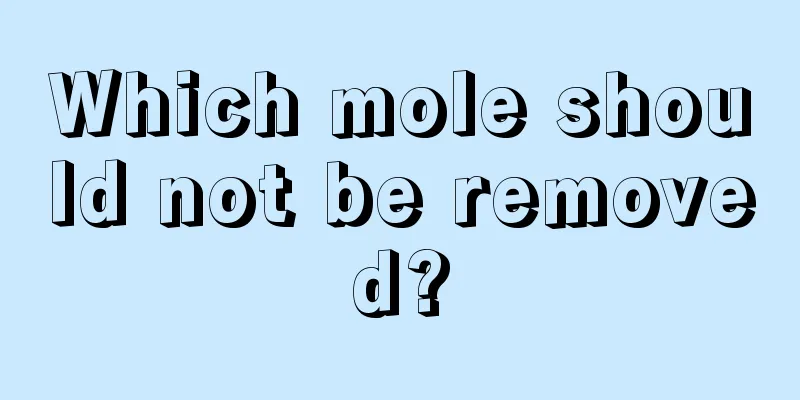 Which mole should not be removed?