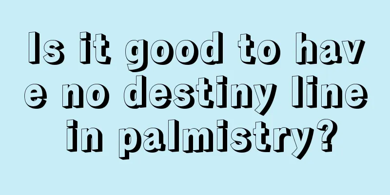 Is it good to have no destiny line in palmistry?