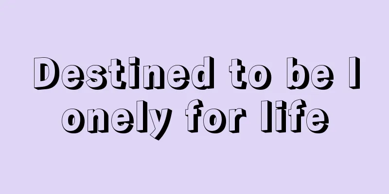 Destined to be lonely for life