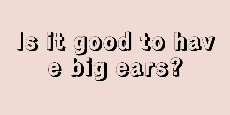 Is it good to have big ears?