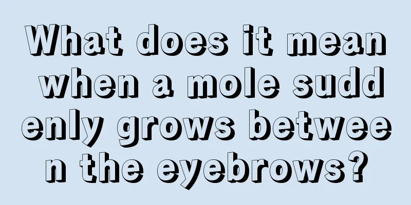 What does it mean when a mole suddenly grows between the eyebrows?