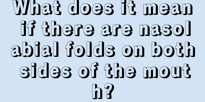 What does it mean if there are nasolabial folds on both sides of the mouth?