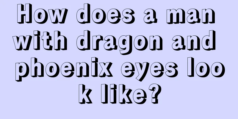 How does a man with dragon and phoenix eyes look like?