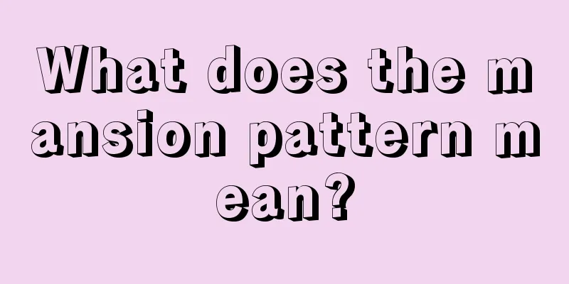 What does the mansion pattern mean?