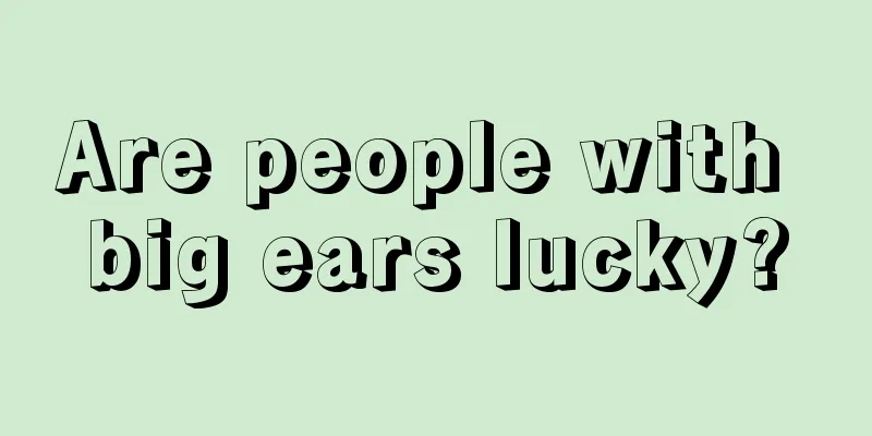 Are people with big ears lucky?