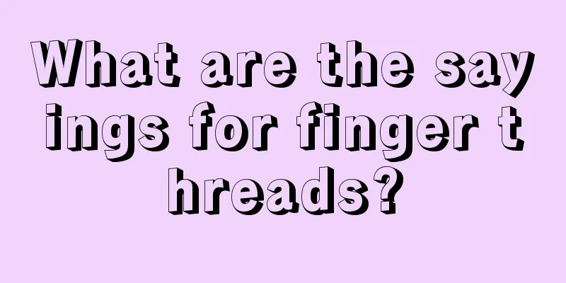 What are the sayings for finger threads?