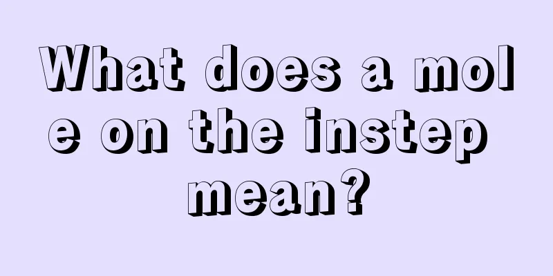 What does a mole on the instep mean?