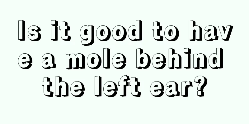 Is it good to have a mole behind the left ear?