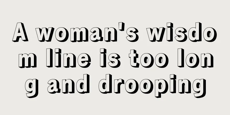 A woman's wisdom line is too long and drooping