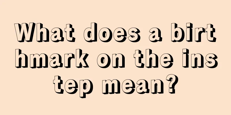 What does a birthmark on the instep mean?