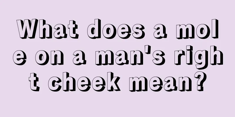 What does a mole on a man's right cheek mean?