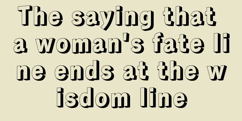 The saying that a woman's fate line ends at the wisdom line