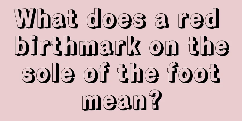 What does a red birthmark on the sole of the foot mean?