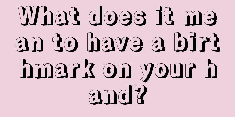 What does it mean to have a birthmark on your hand?