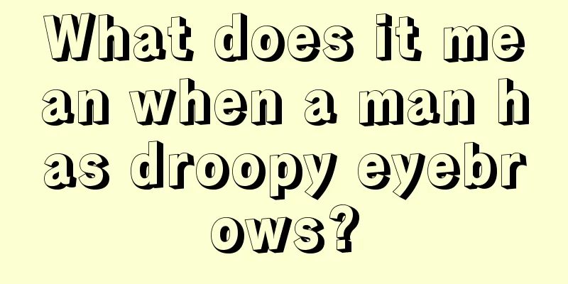 What does it mean when a man has droopy eyebrows?