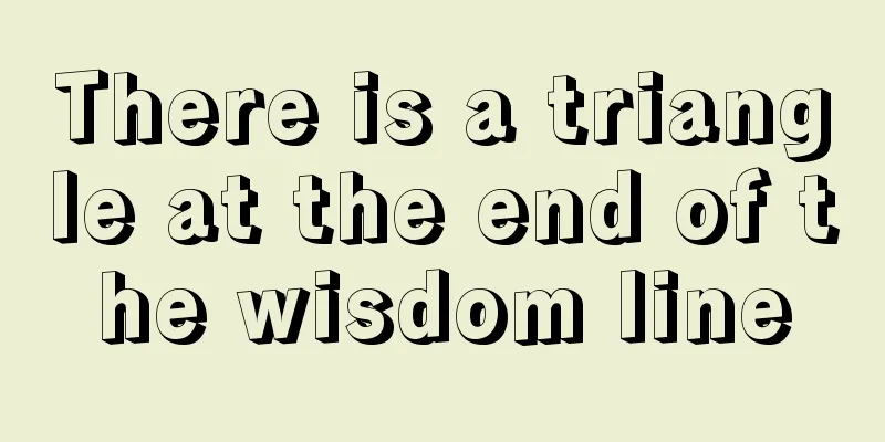There is a triangle at the end of the wisdom line