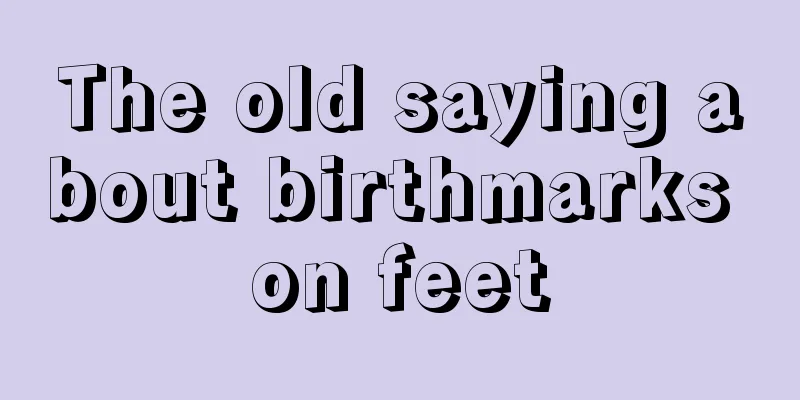 The old saying about birthmarks on feet