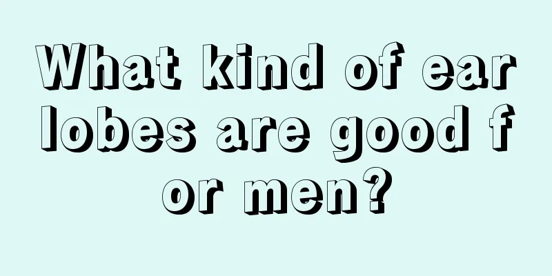 What kind of earlobes are good for men?