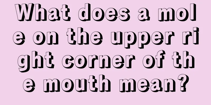 What does a mole on the upper right corner of the mouth mean?