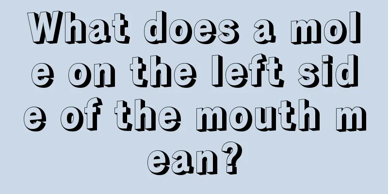 What does a mole on the left side of the mouth mean?
