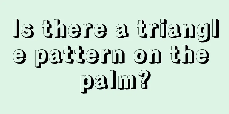 Is there a triangle pattern on the palm?