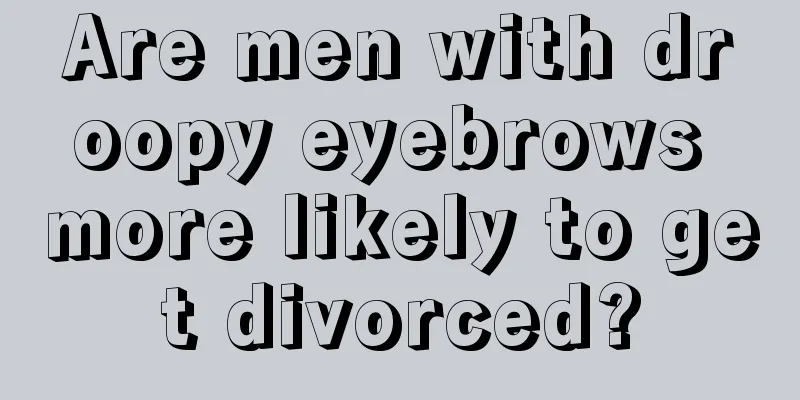 Are men with droopy eyebrows more likely to get divorced?