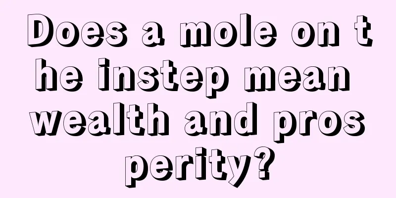 Does a mole on the instep mean wealth and prosperity?